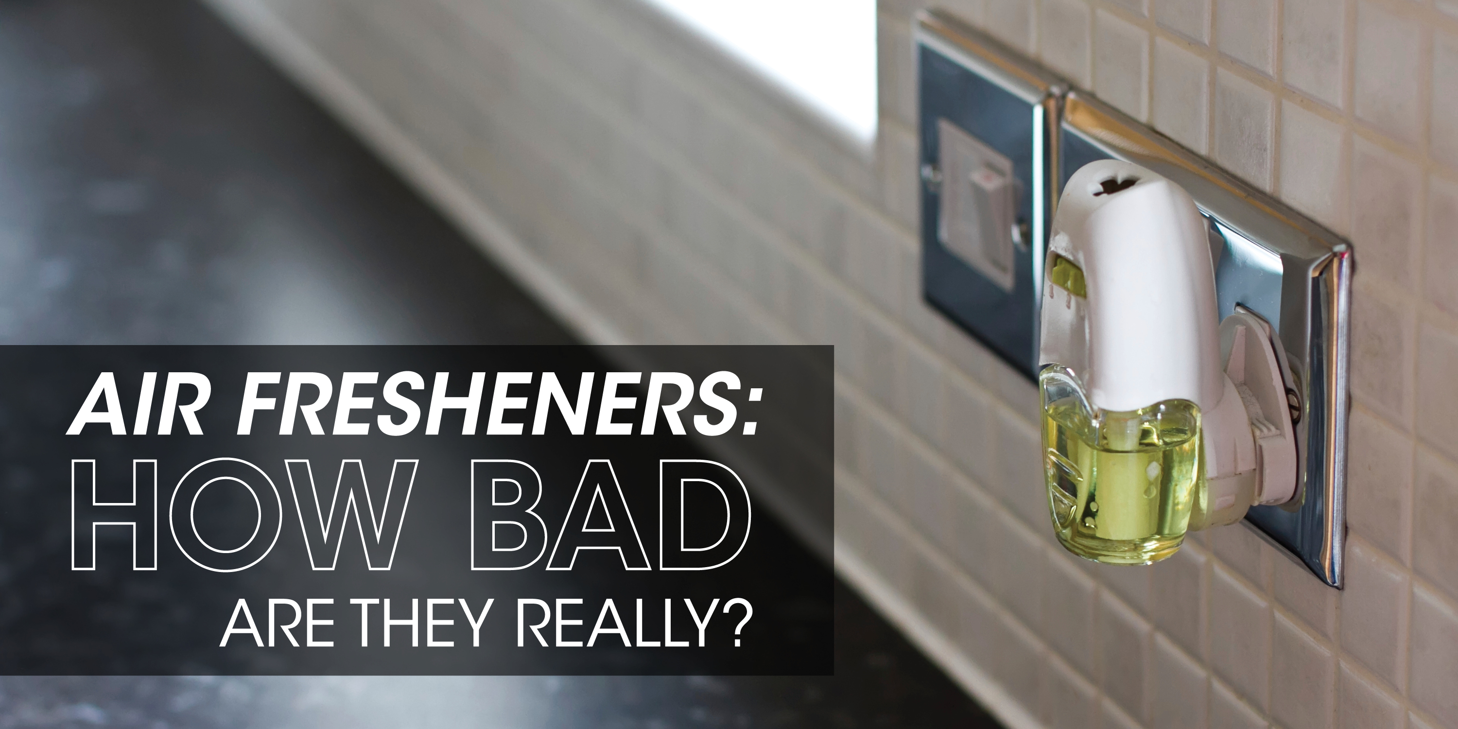 Air freshener with text: "air fresheners: how bad are they really?"