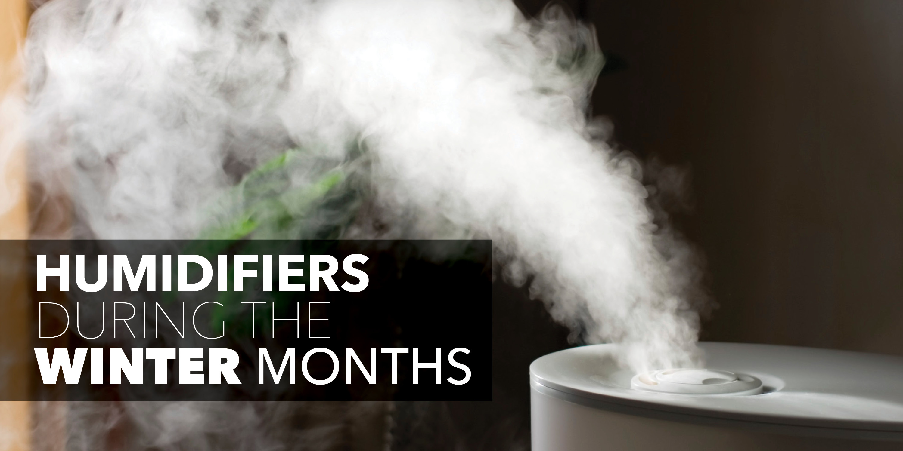Humidifier with text: "humidifiers during the winter months"