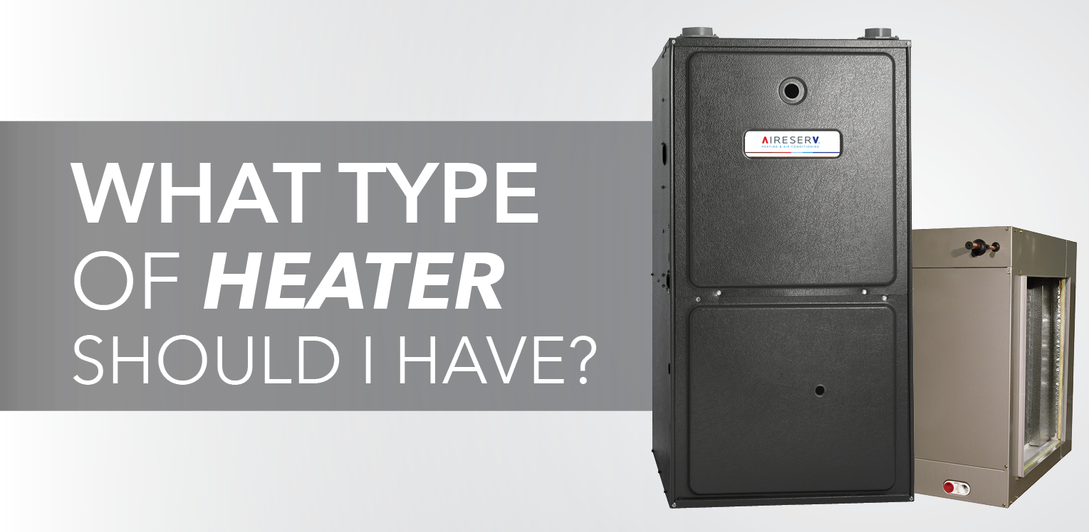 Furnaces with text: "what type of heater should I have?"