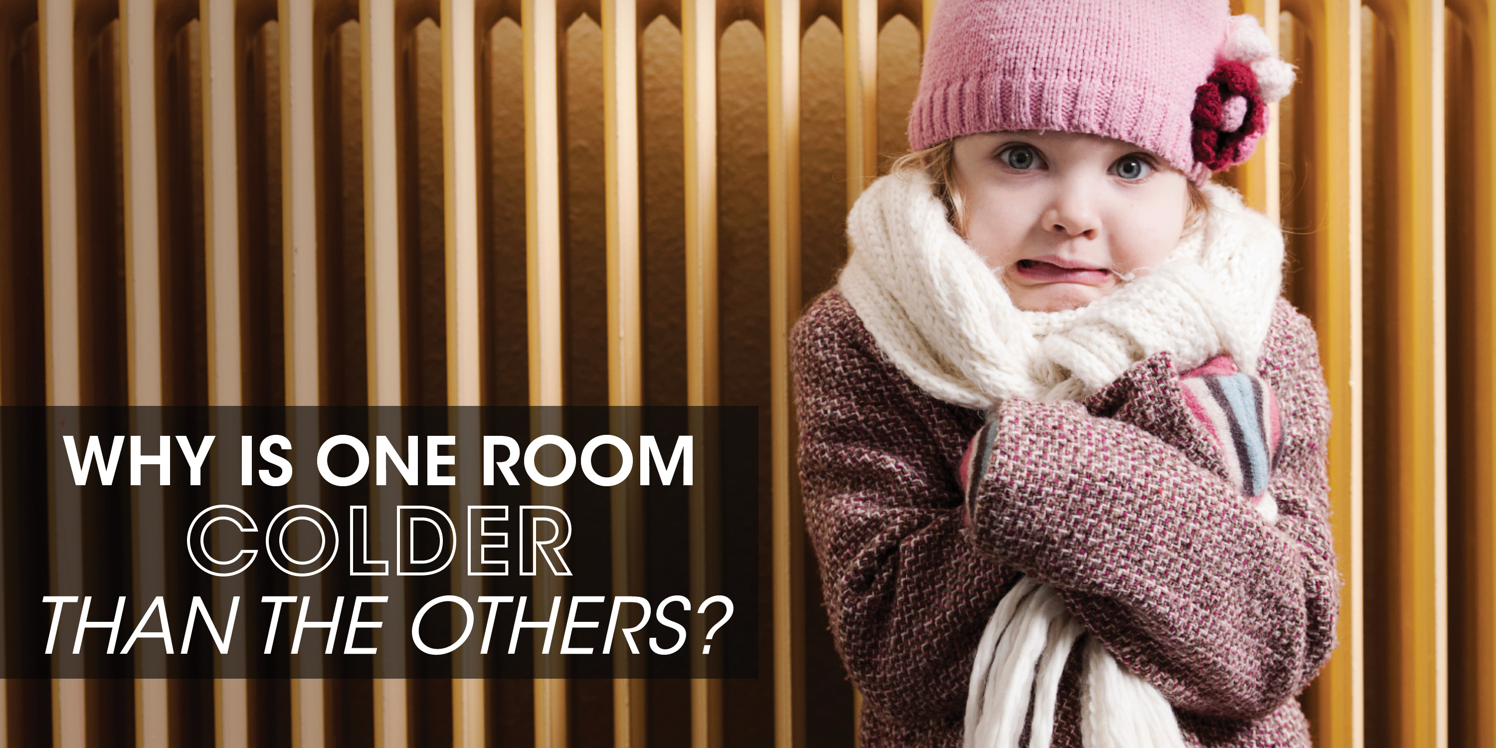 Child shivering with text: "Why is one room colder than others?"