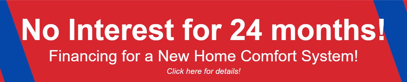 No interest for 18 months financing for a new home comfort system