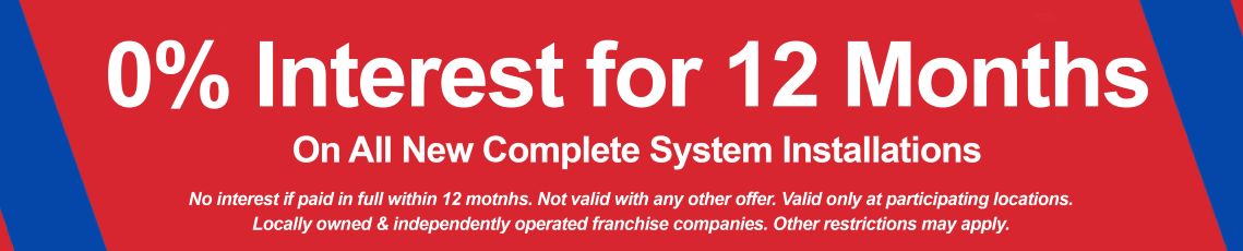 0% interest for 12 months on all new complete system installations. 